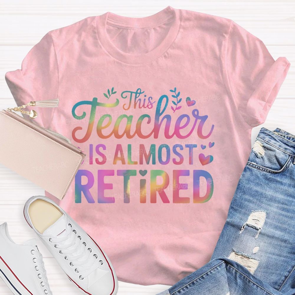 This Teacher Is Almost Retired Letters Teacher T-shirt