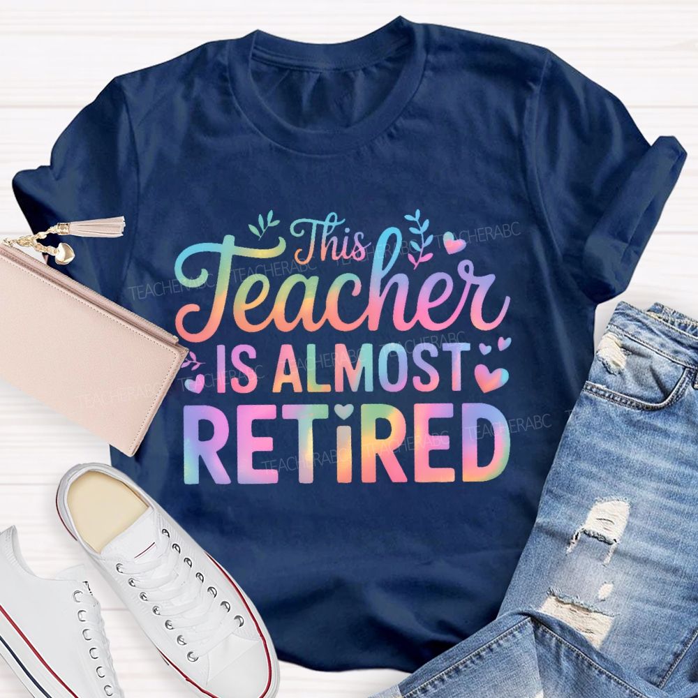 This Teacher Is Almost Retired Letters Teacher T-shirt