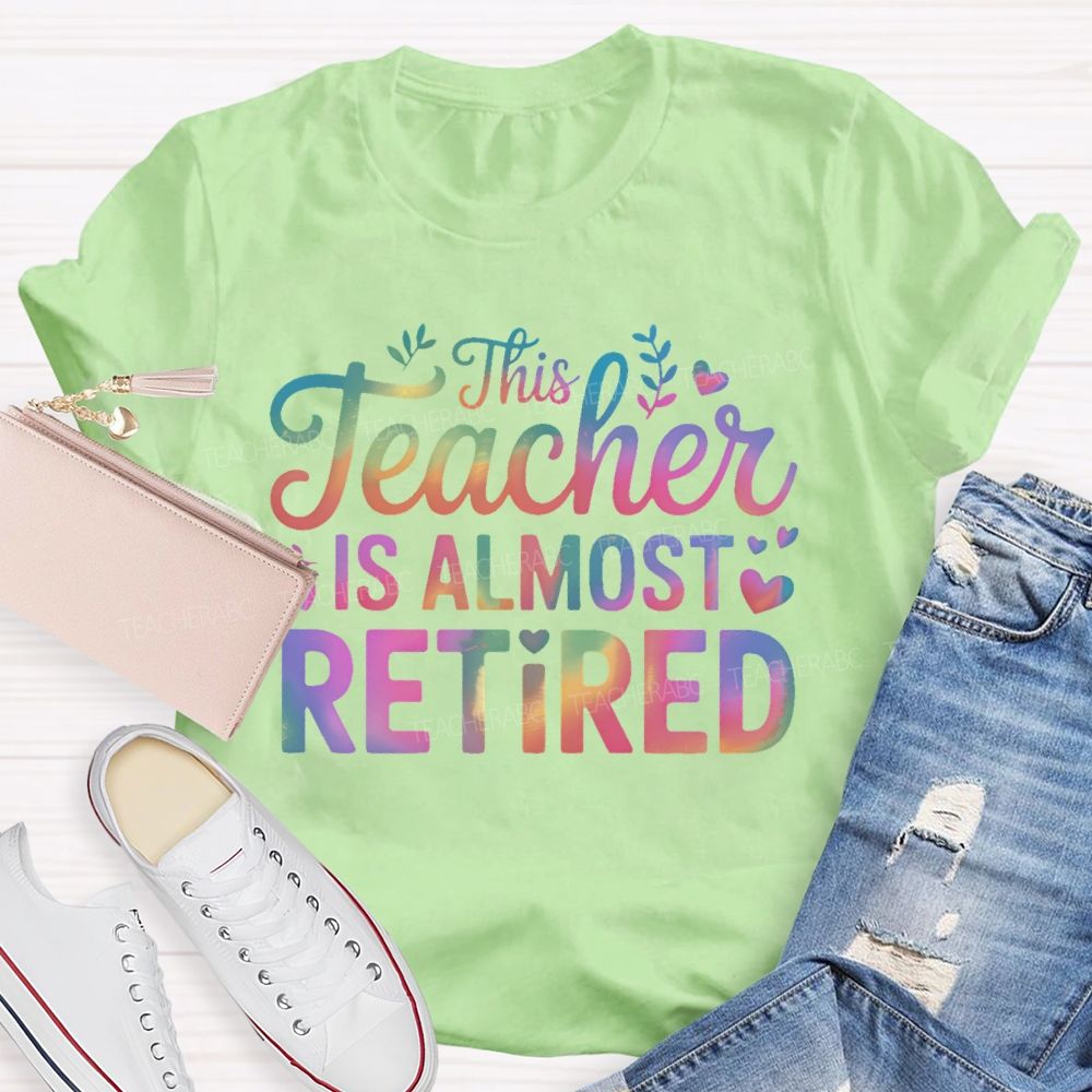 This Teacher Is Almost Retired Letters Teacher T-shirt