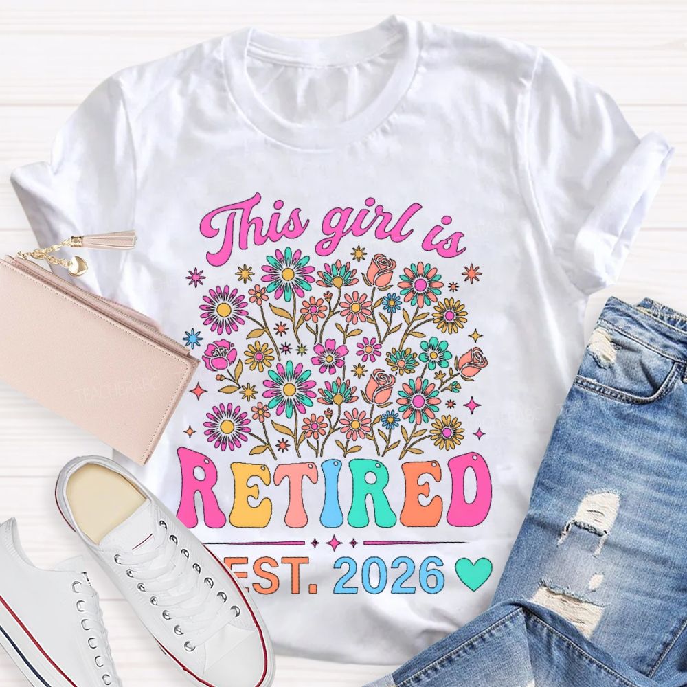 This Girl Is Retired Est. 2026 Flower Teacher T-shirt