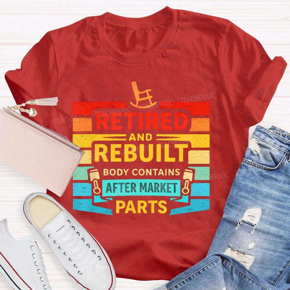 Retired And Rebuilt Body Contains Aftermarket Parts Teacher T-shirt
