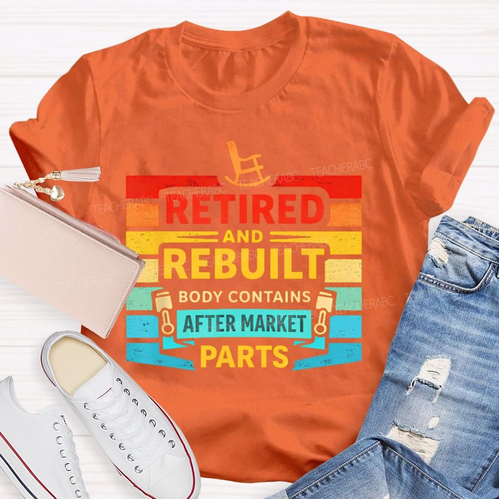 Retired And Rebuilt Body Contains Aftermarket Parts Teacher T-shirt