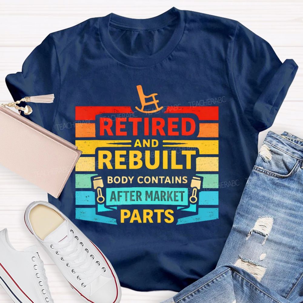 Retired And Rebuilt Body Contains Aftermarket Parts Teacher T-shirt