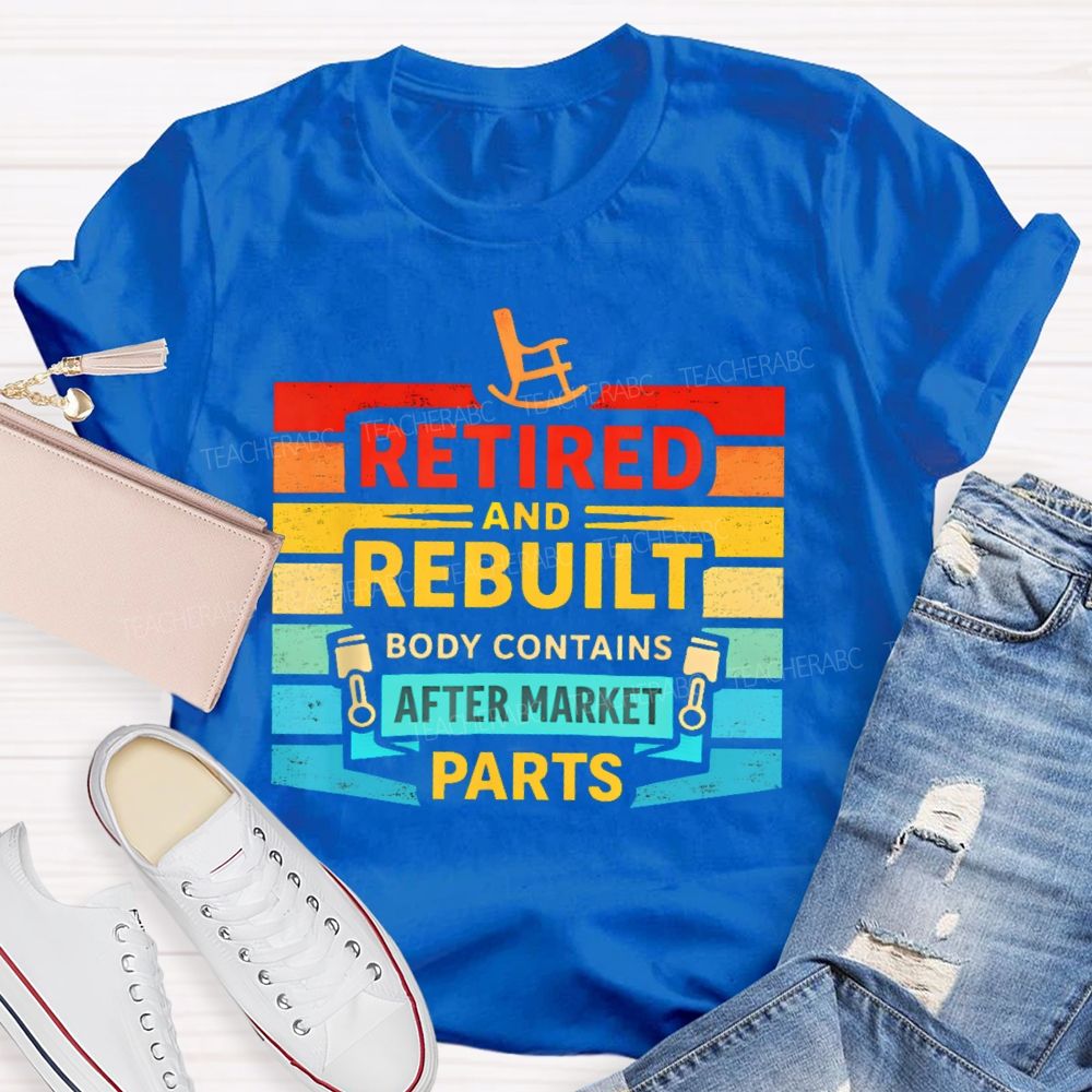 Retired And Rebuilt Body Contains Aftermarket Parts Teacher T-shirt