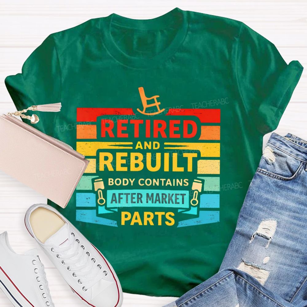 Retired And Rebuilt Body Contains Aftermarket Parts Teacher T-shirt