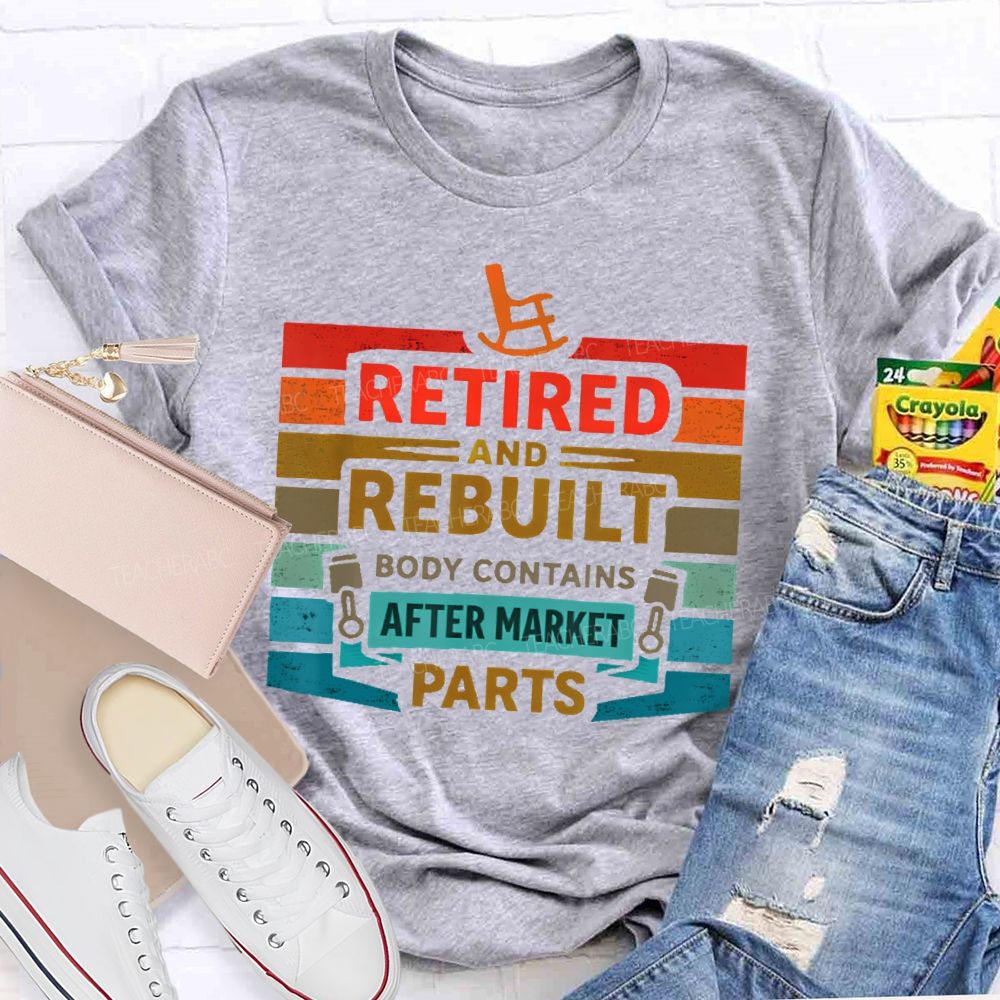 Retired And Rebuilt Body Contains Aftermarket Parts Teacher T-shirt