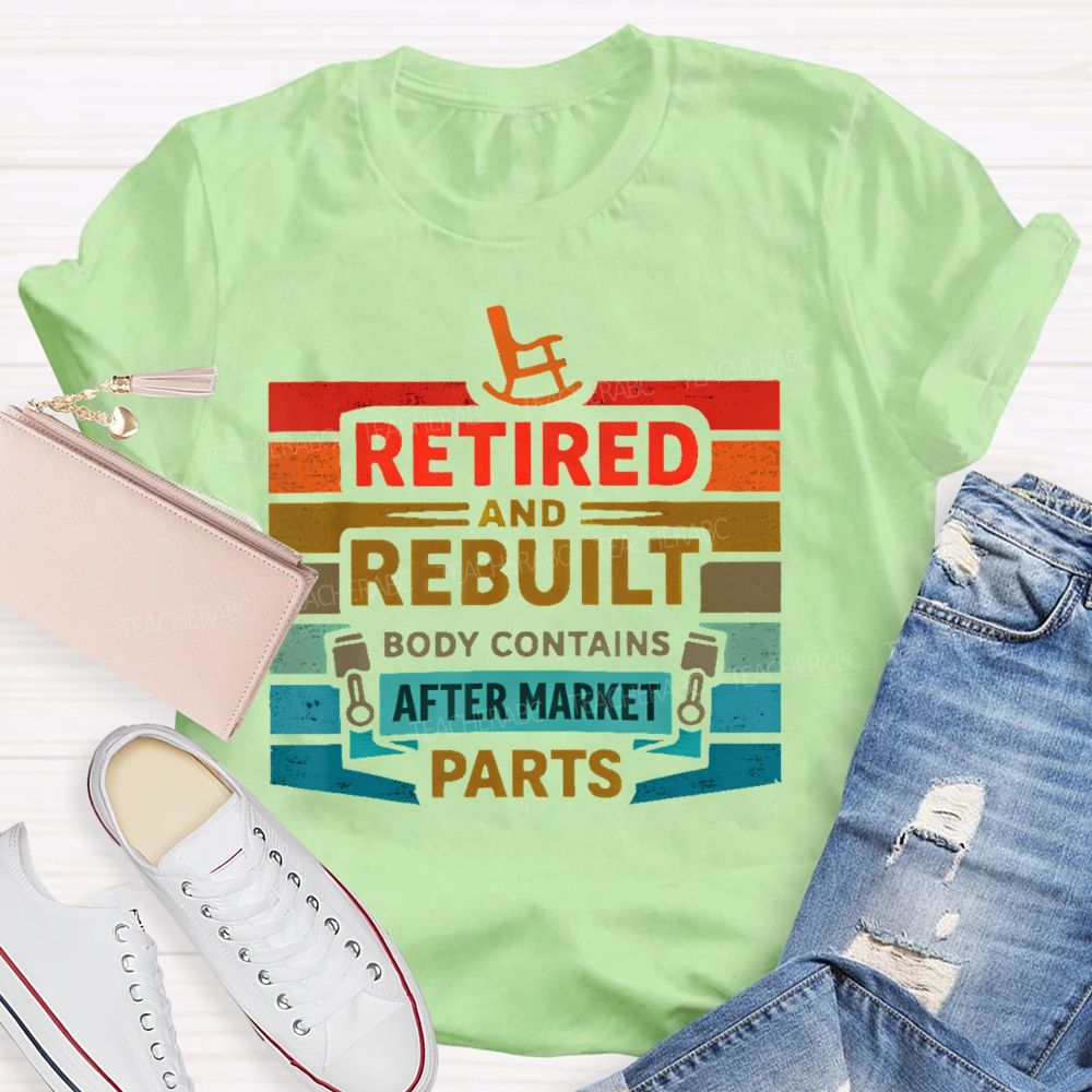 Retired And Rebuilt Body Contains Aftermarket Parts Teacher T-shirt