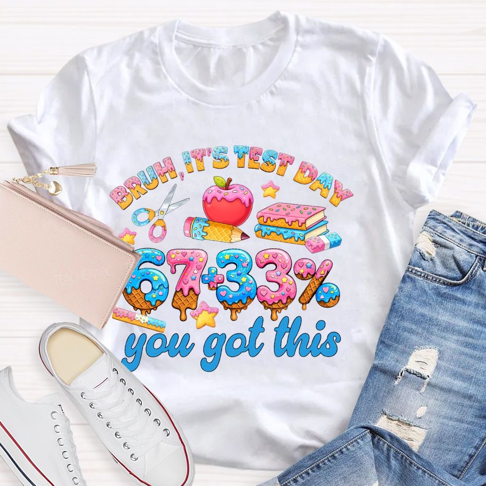 Bruh It's Test Day 67+33% Teacher T-shirt