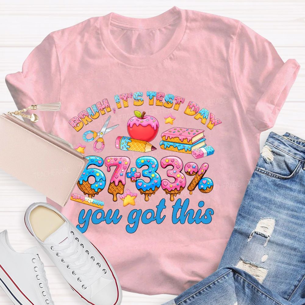 Bruh It's Test Day 67+33% Teacher T-shirt