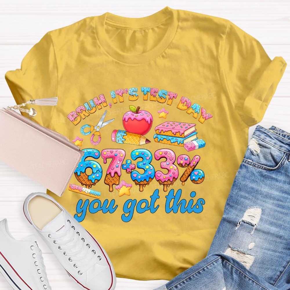 Bruh It's Test Day 67+33% Teacher T-shirt