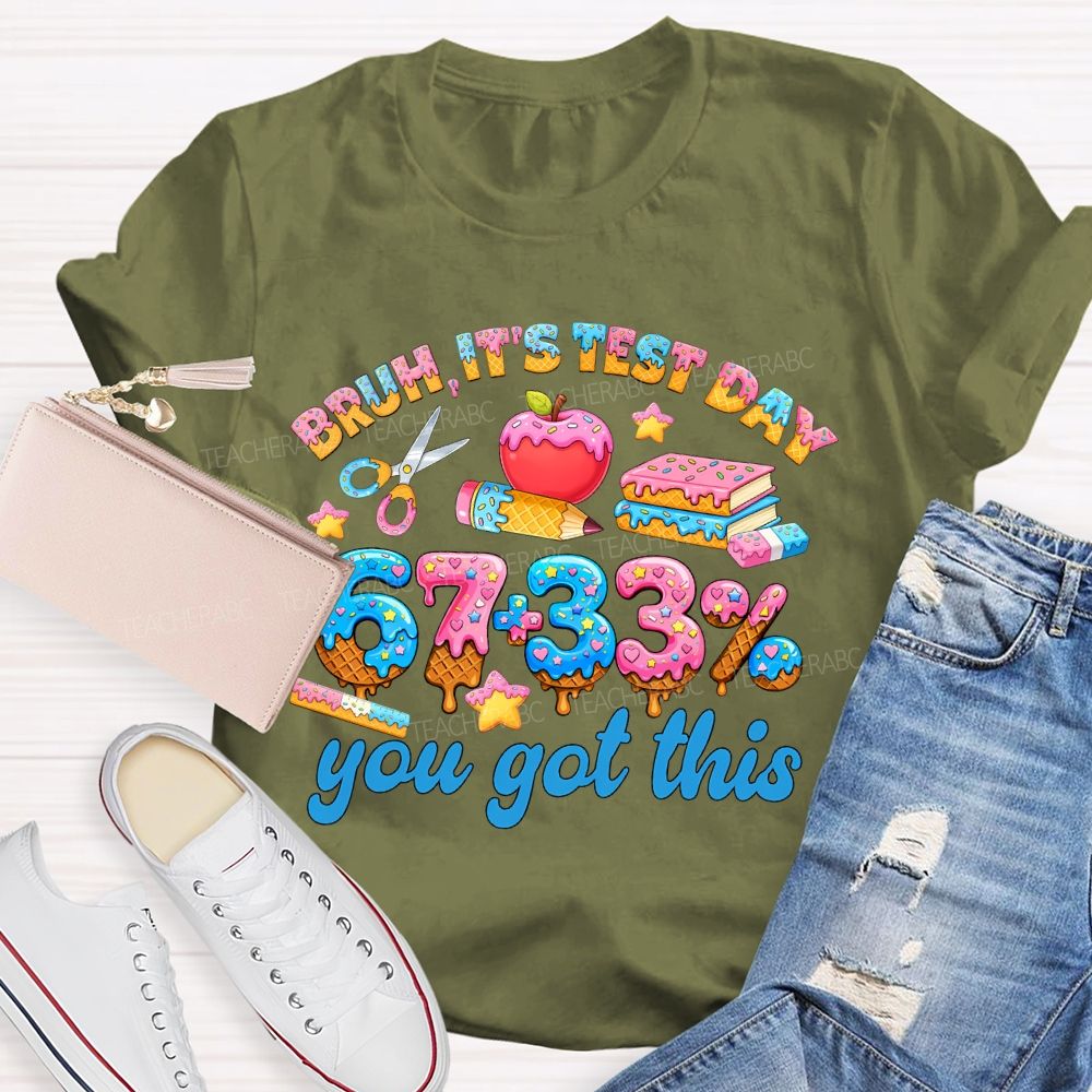 Bruh It's Test Day 67+33% Teacher T-shirt