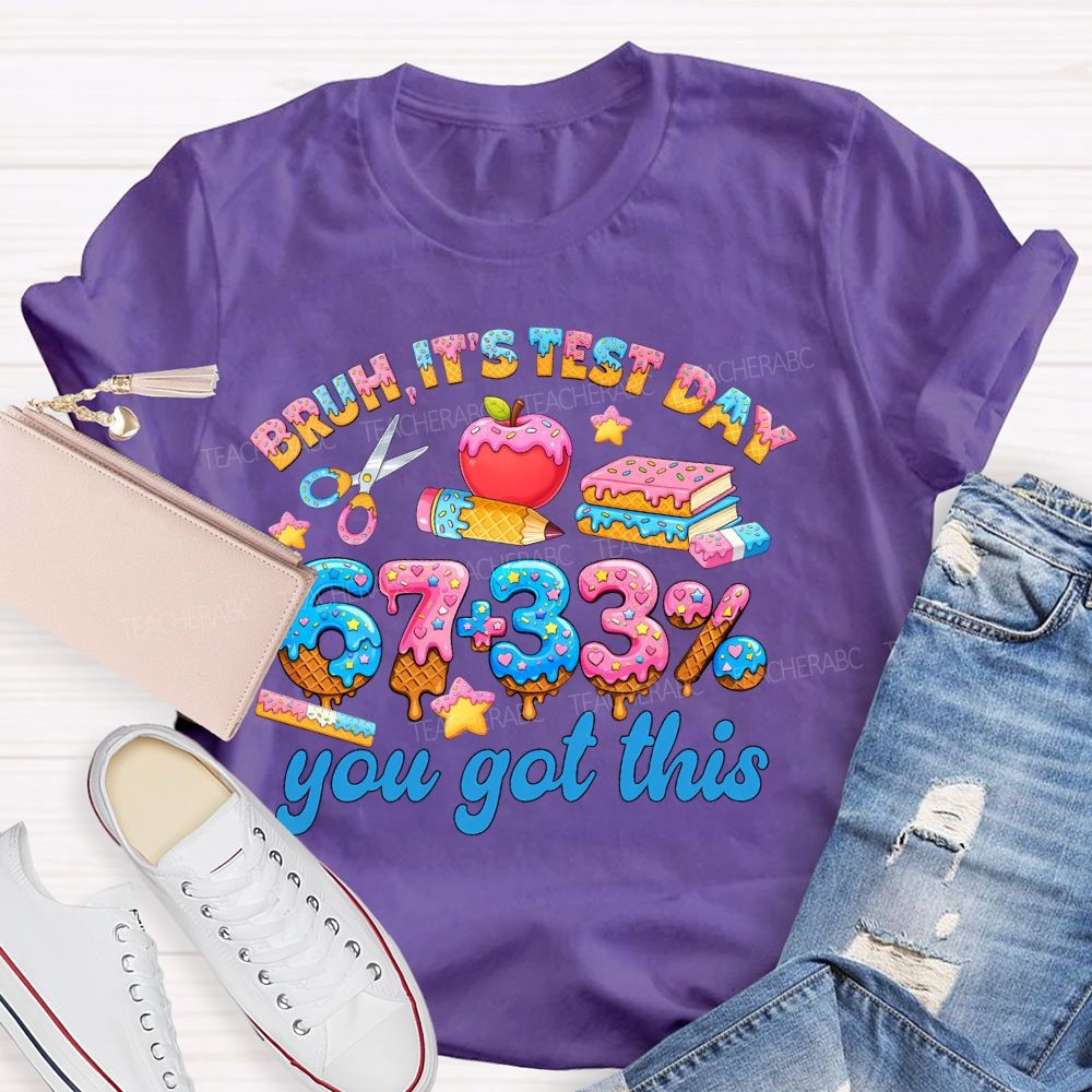 Bruh It's Test Day 67+33% Teacher T-shirt