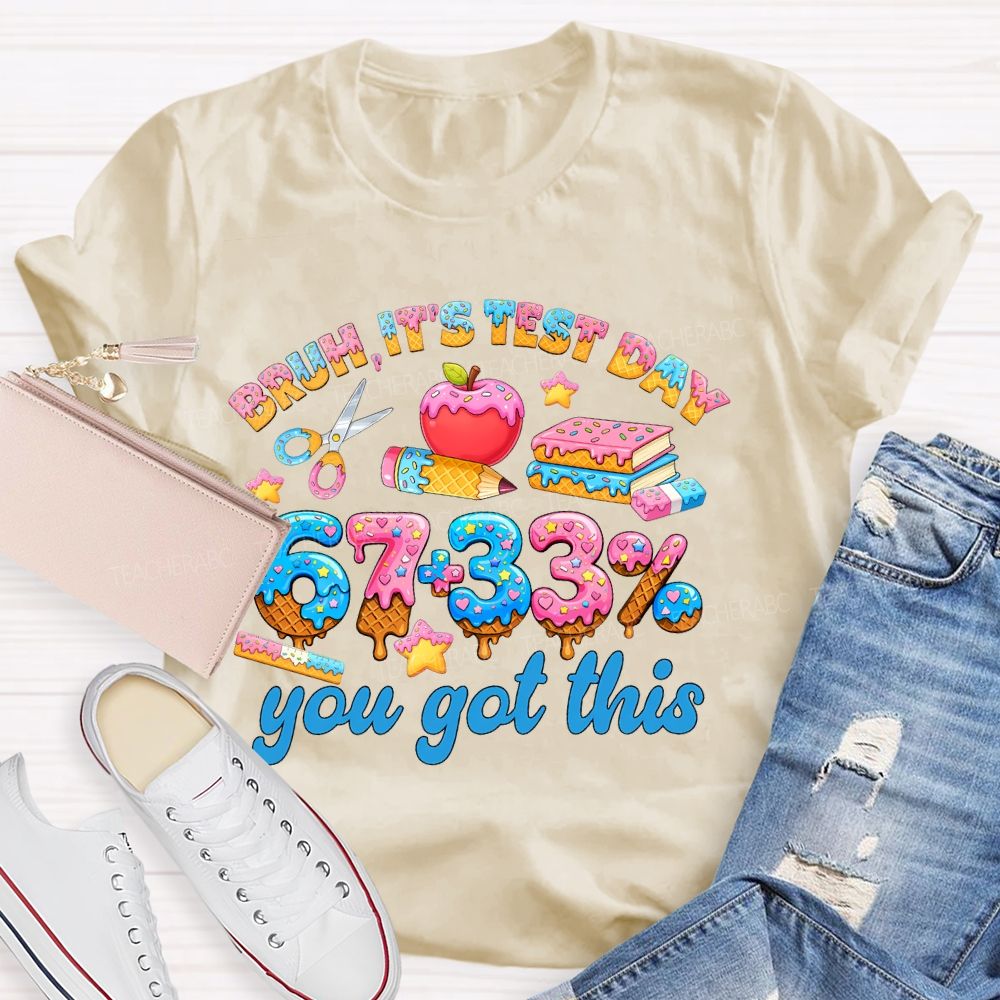 Bruh It's Test Day 67+33% Teacher T-shirt
