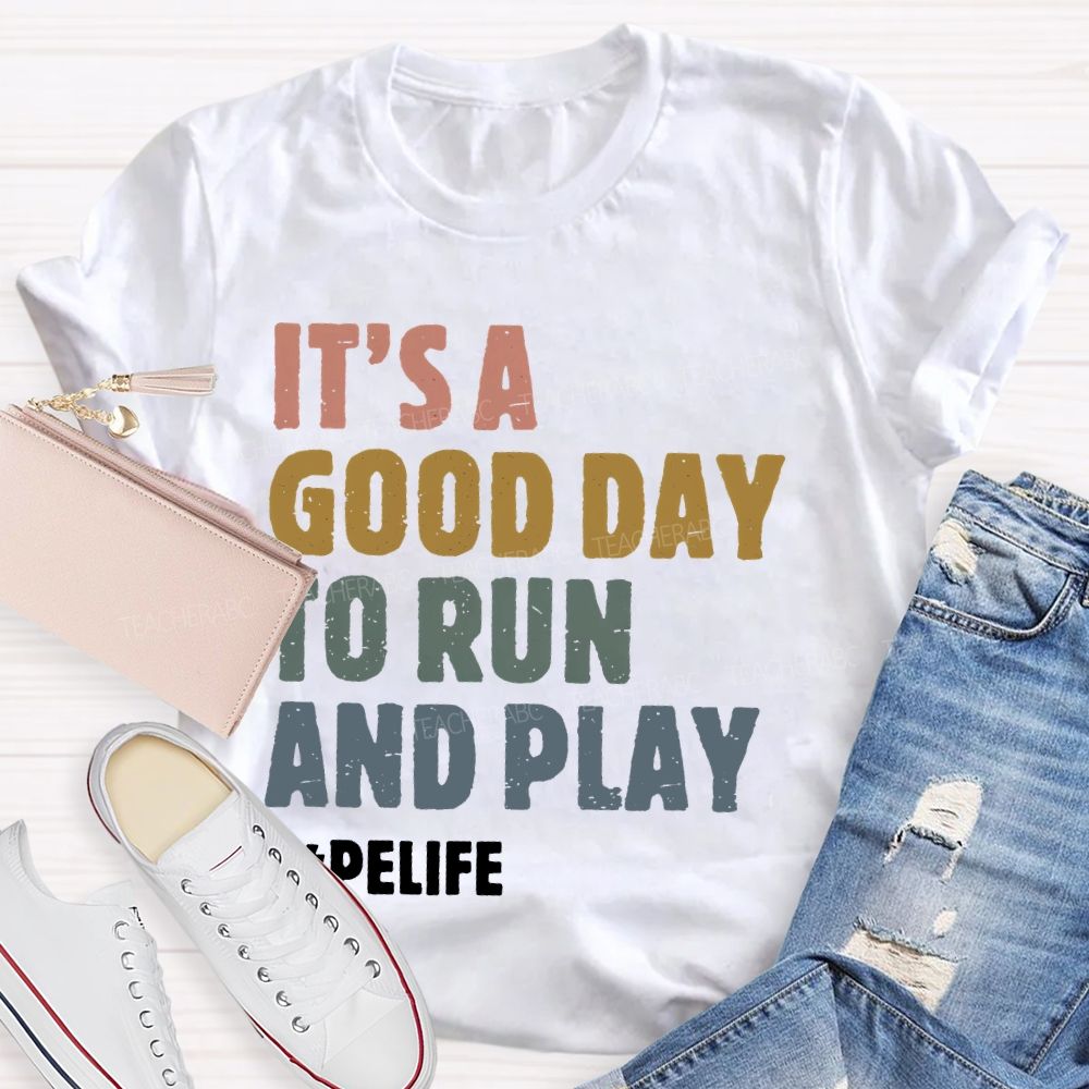 It's A Good Day To Run And Play Teacher T-shirt