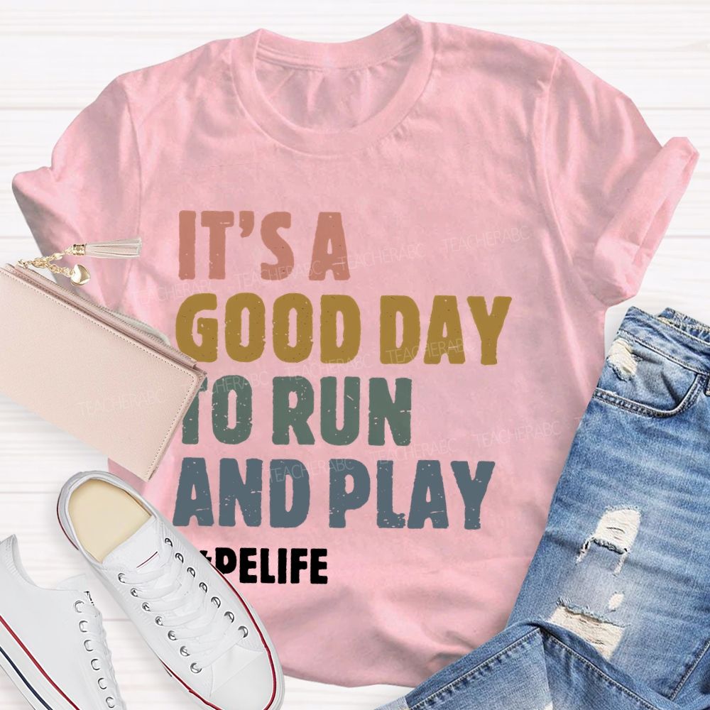 It's A Good Day To Run And Play Teacher T-shirt
