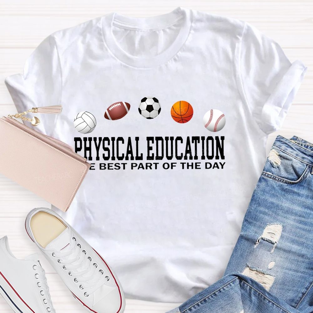 Physical Education The Best Part Of The Day Teacher T-shirt