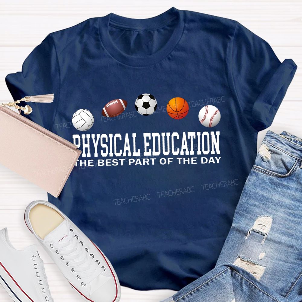 Physical Education The Best Part Of The Day Teacher T-shirt