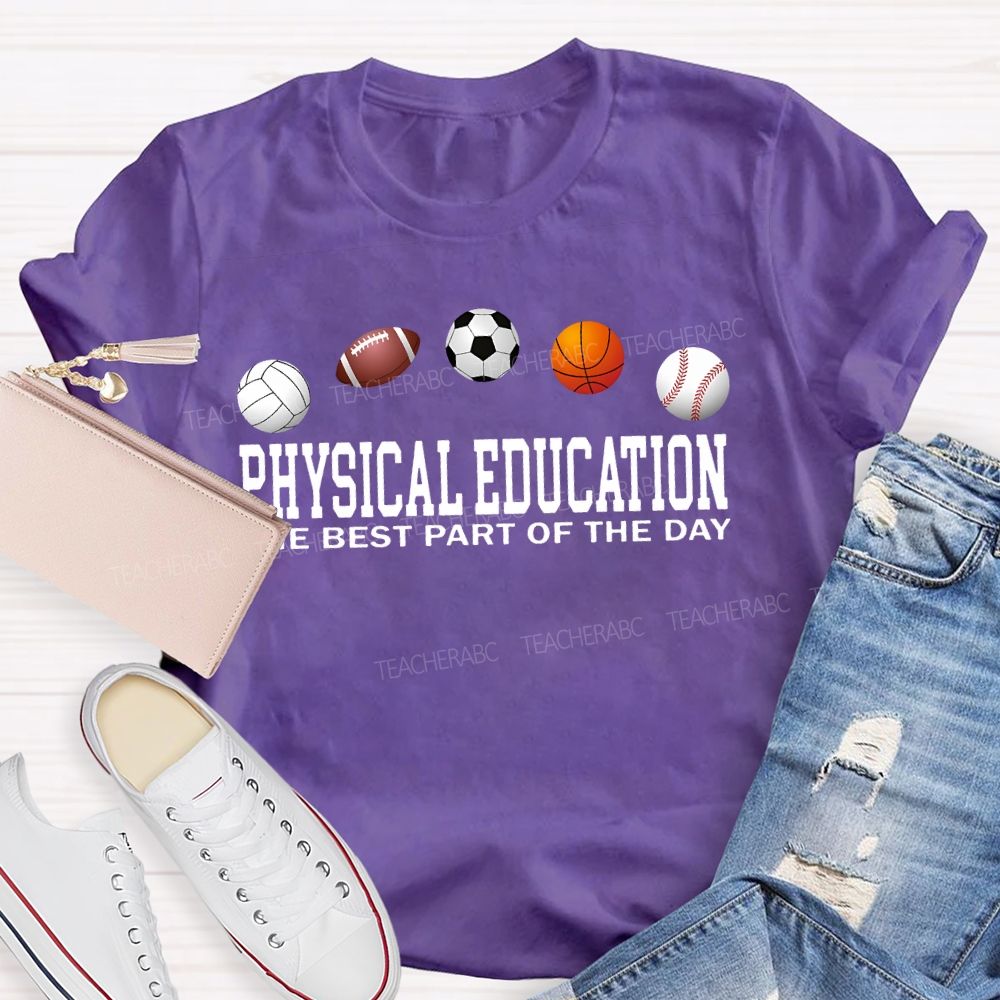 Physical Education The Best Part Of The Day Teacher T-shirt