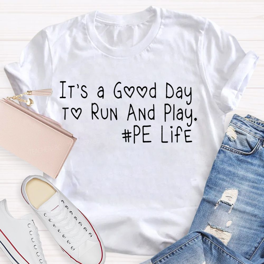 It's A Good Day To Run And Play PE Life Teacher T-shirt