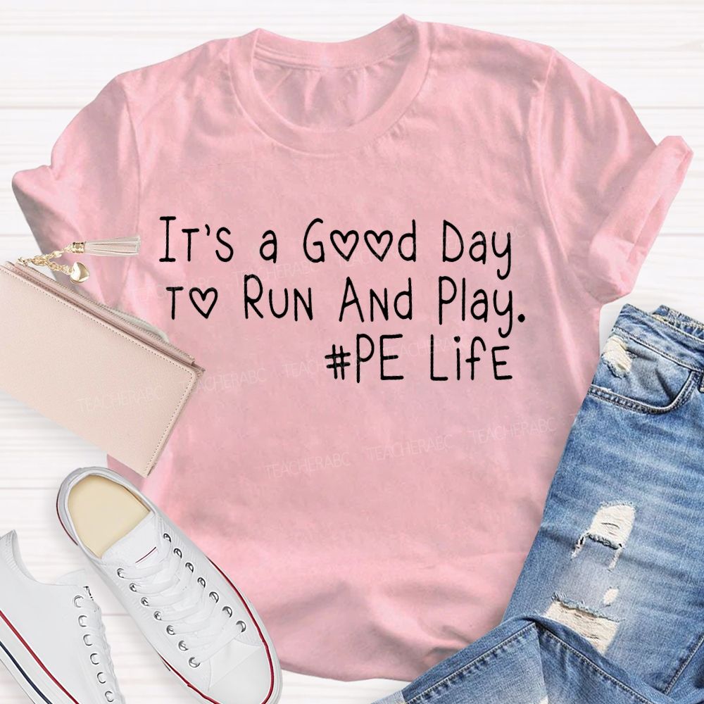 It's A Good Day To Run And Play PE Life Teacher T-shirt