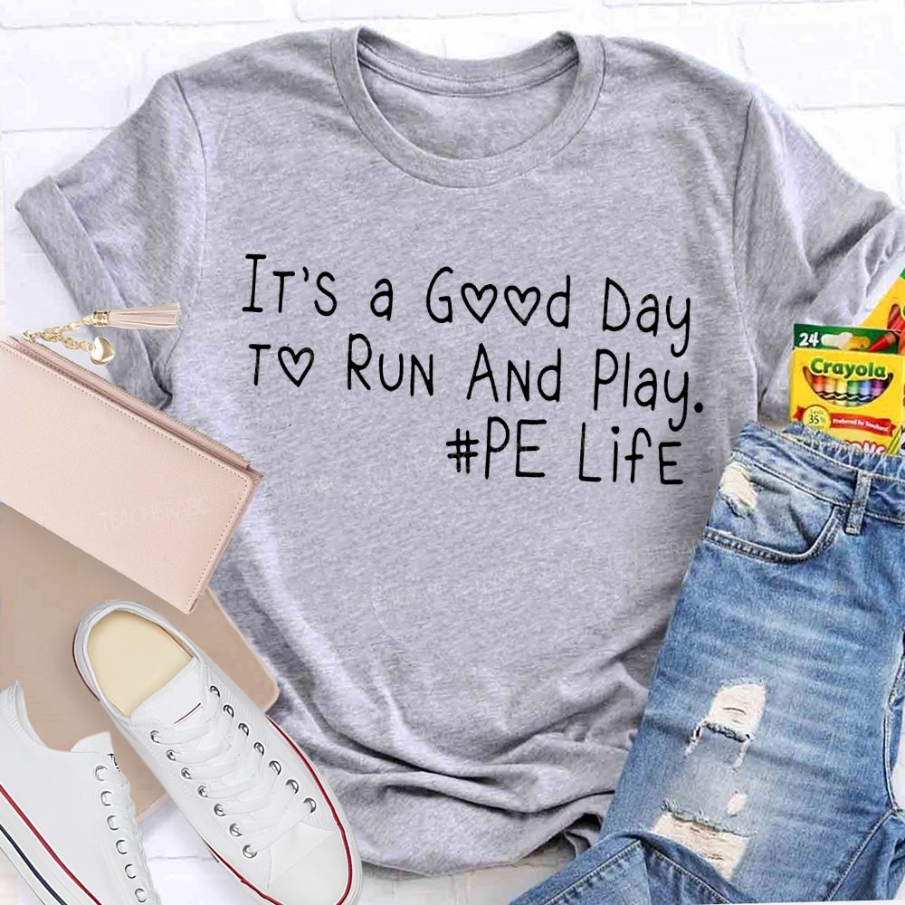 It's A Good Day To Run And Play PE Life Teacher T-shirt