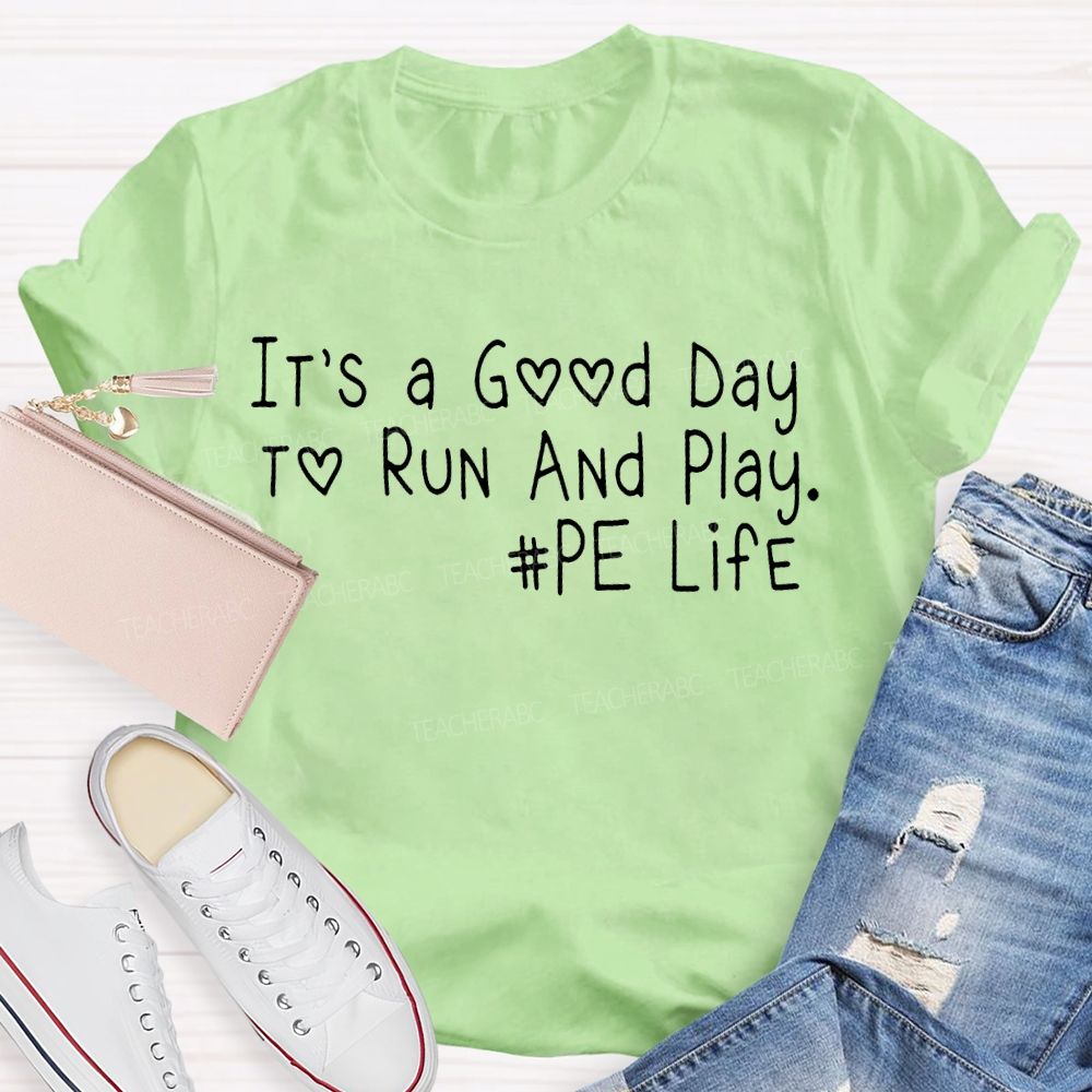 It's A Good Day To Run And Play PE Life Teacher T-shirt
