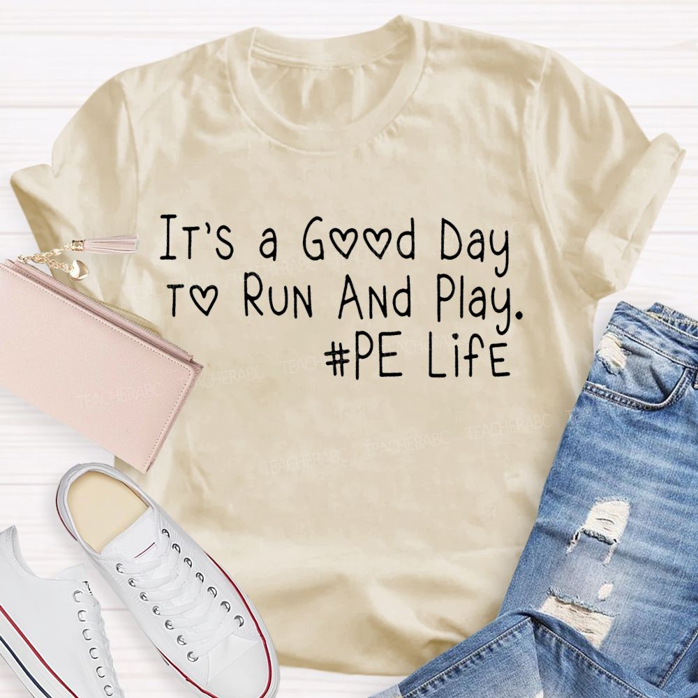 It's A Good Day To Run And Play PE Life Teacher T-shirt