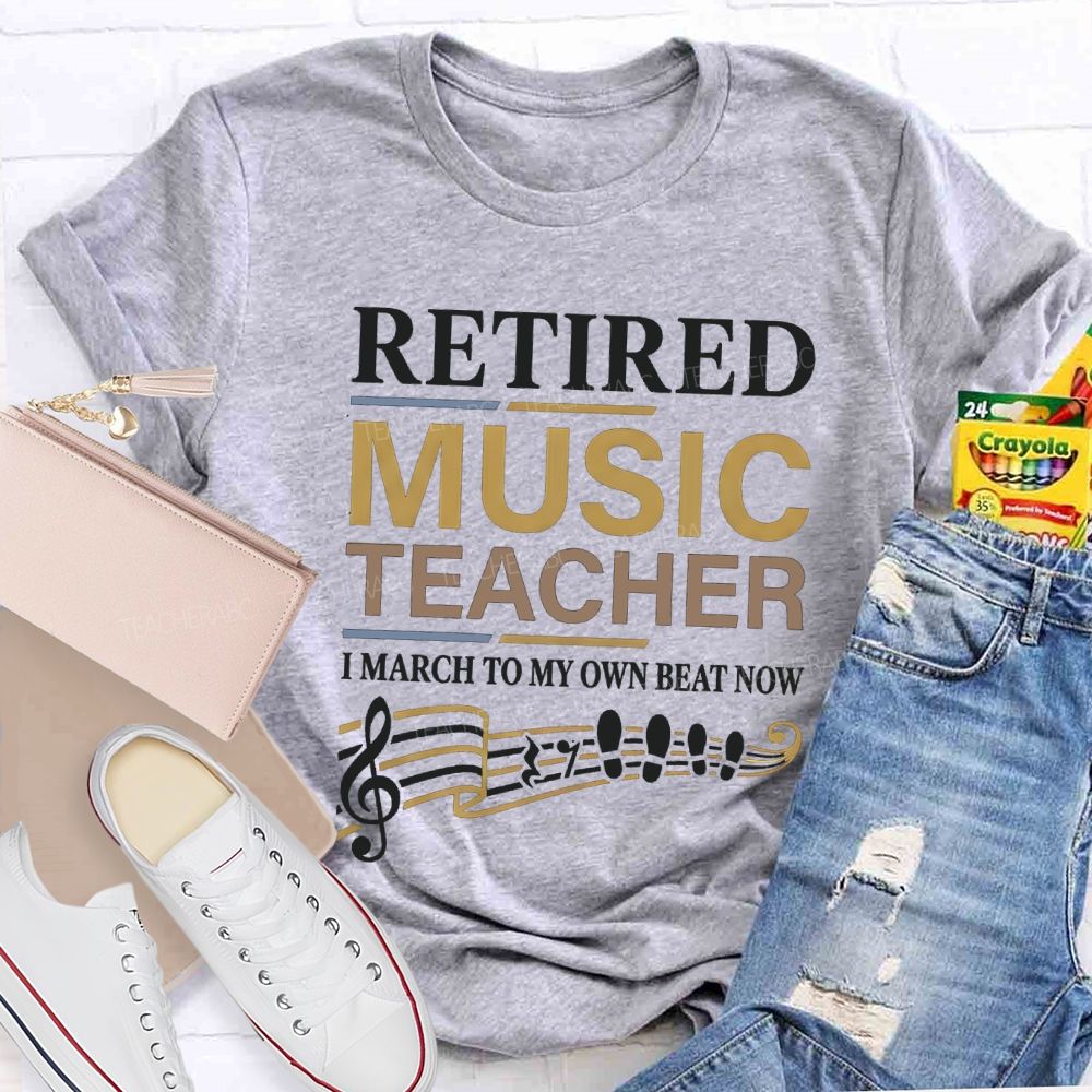 Retired Music Teacher I March To My Own Beat Now T-shirt