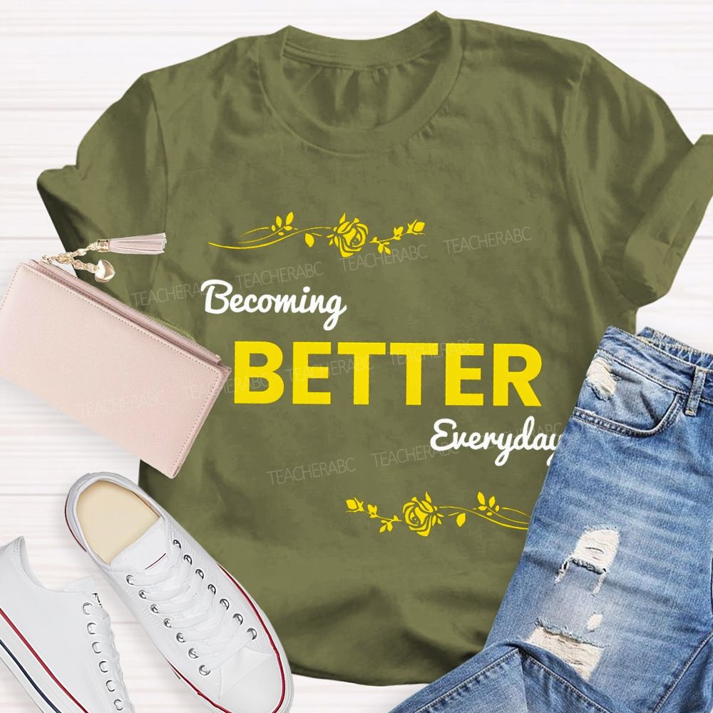 Becoming Better Everyday Teacher T-shirt
