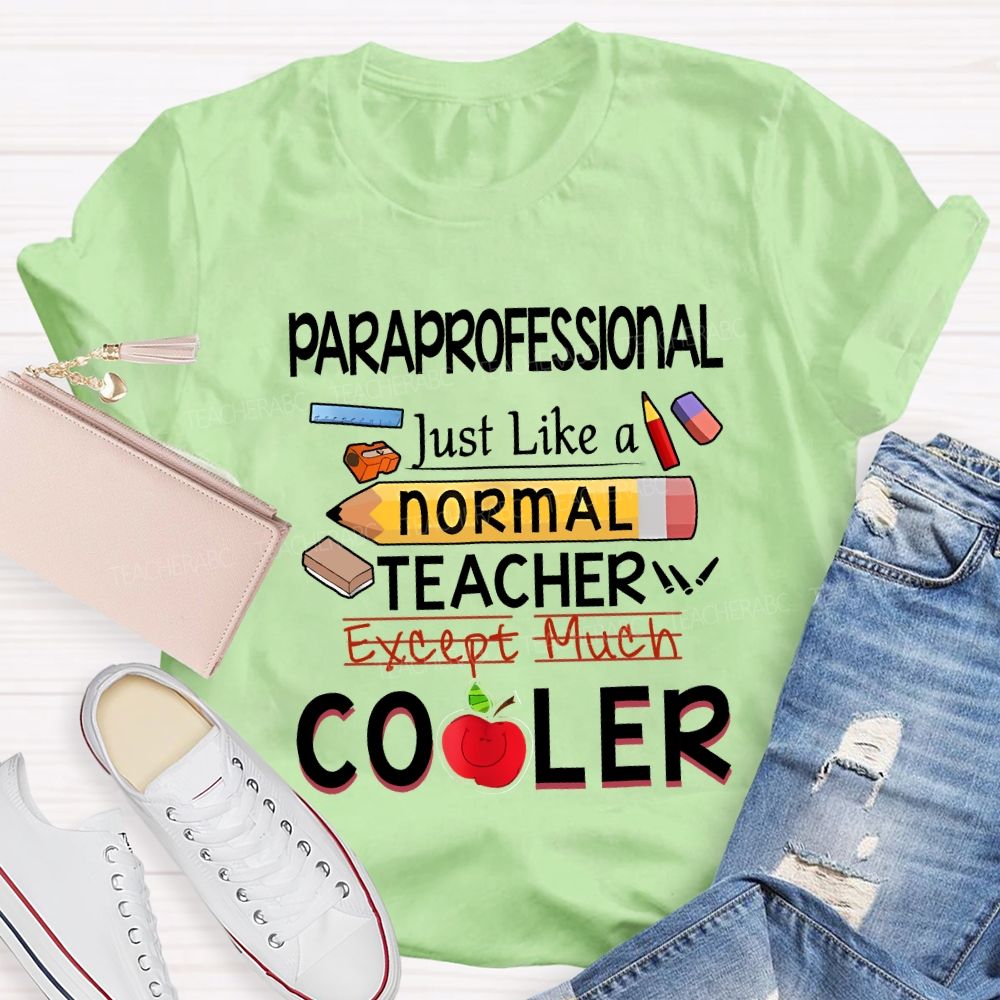 Paraprofessional Just Like A Normal Teacher Except Much Cooler T-shirt