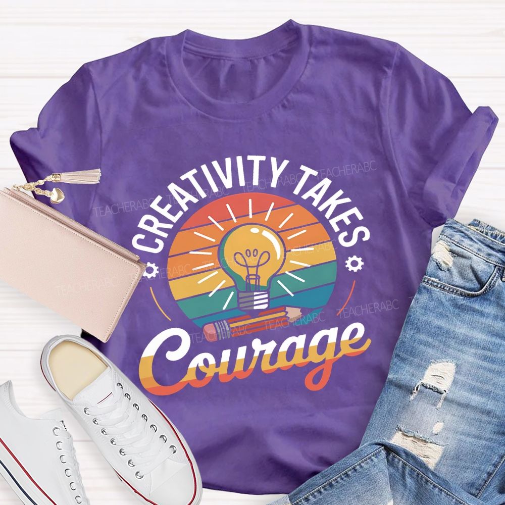 Creativity Takes Courage Teacher T-shirt