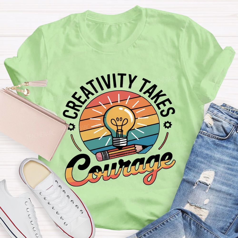 Creativity Takes Courage Teacher T-shirt