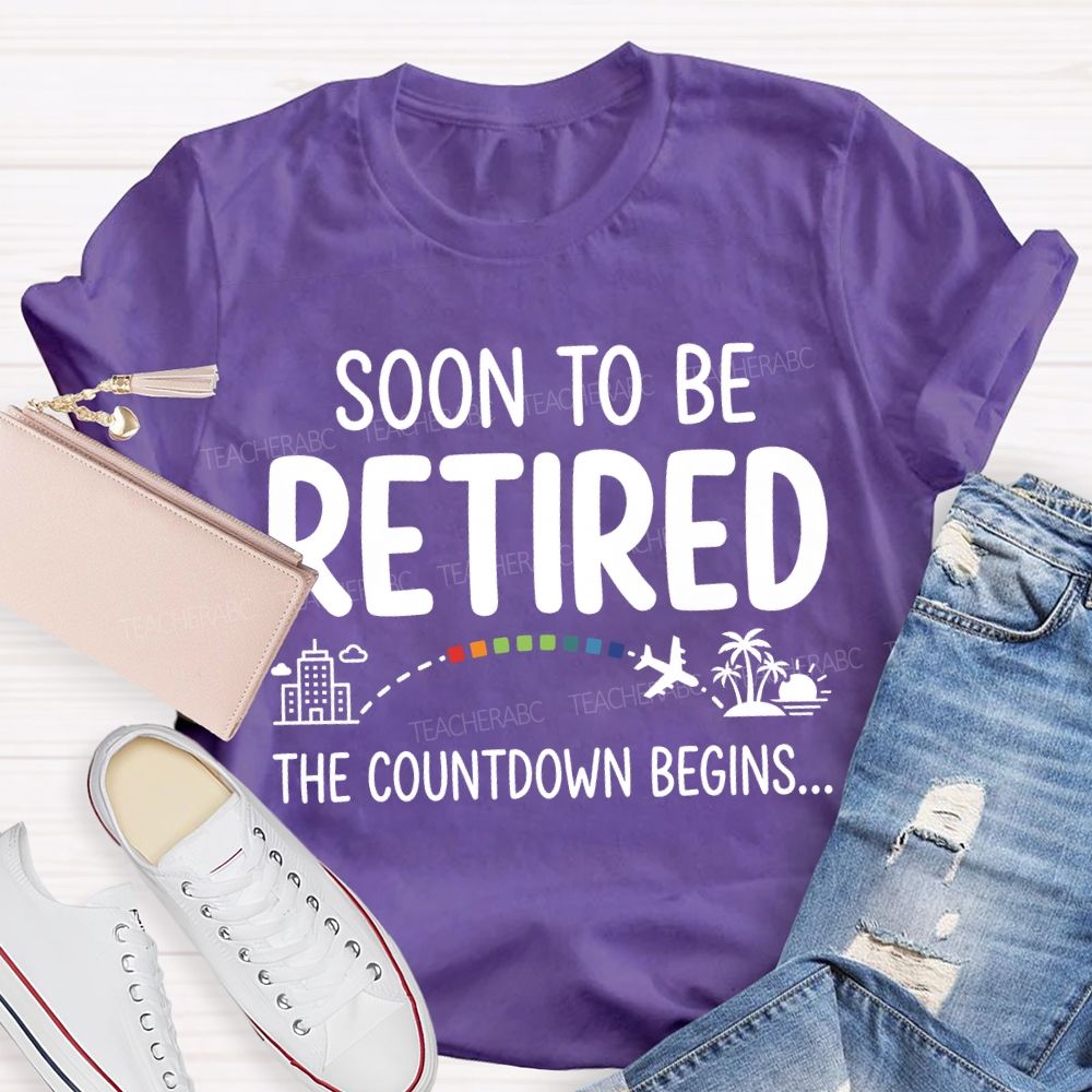 Soon To Be Retired The Countdown Begins Teacher T-shirt