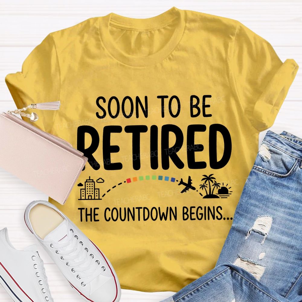Soon To Be Retired The Countdown Begins Teacher T-shirt
