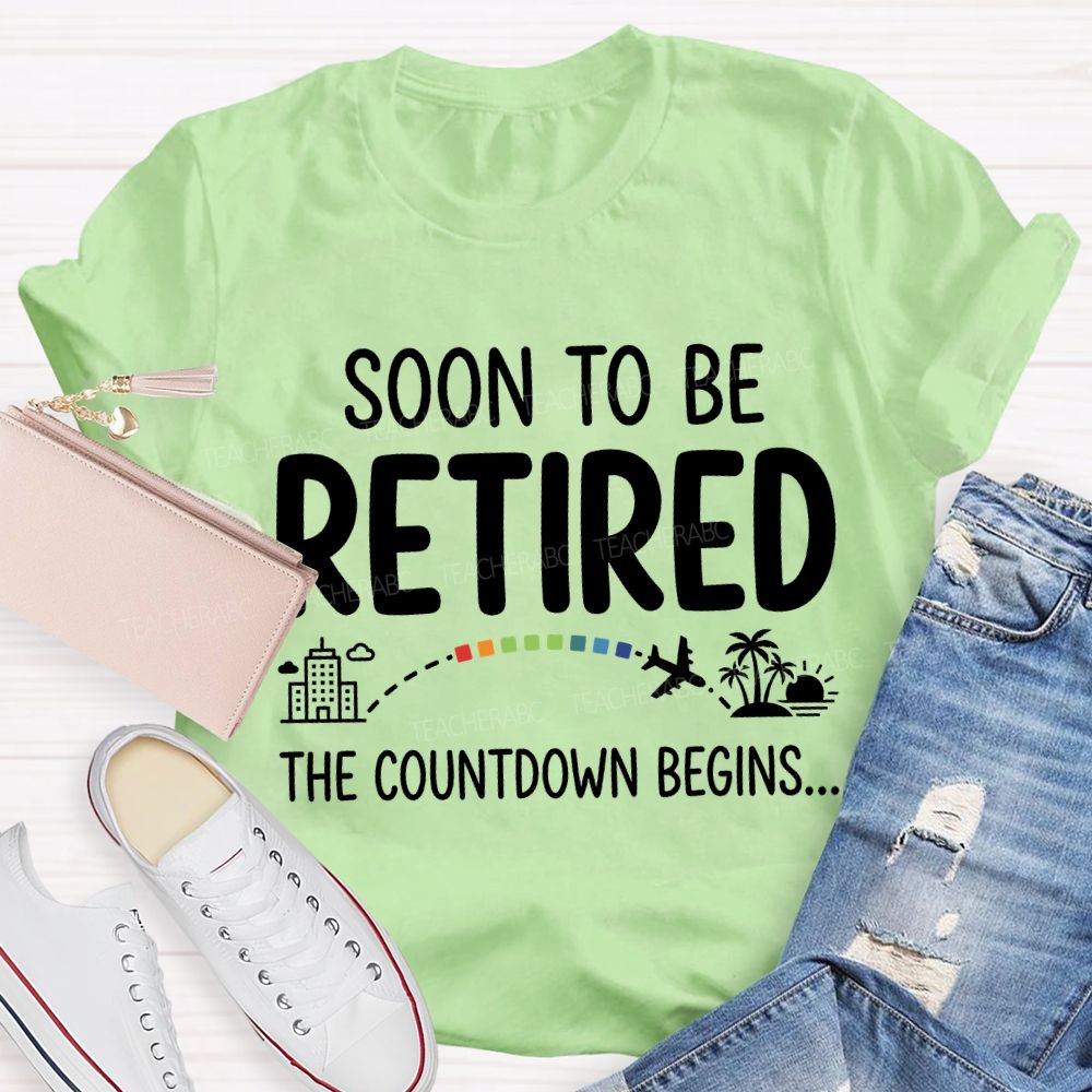 Soon To Be Retired The Countdown Begins Teacher T-shirt