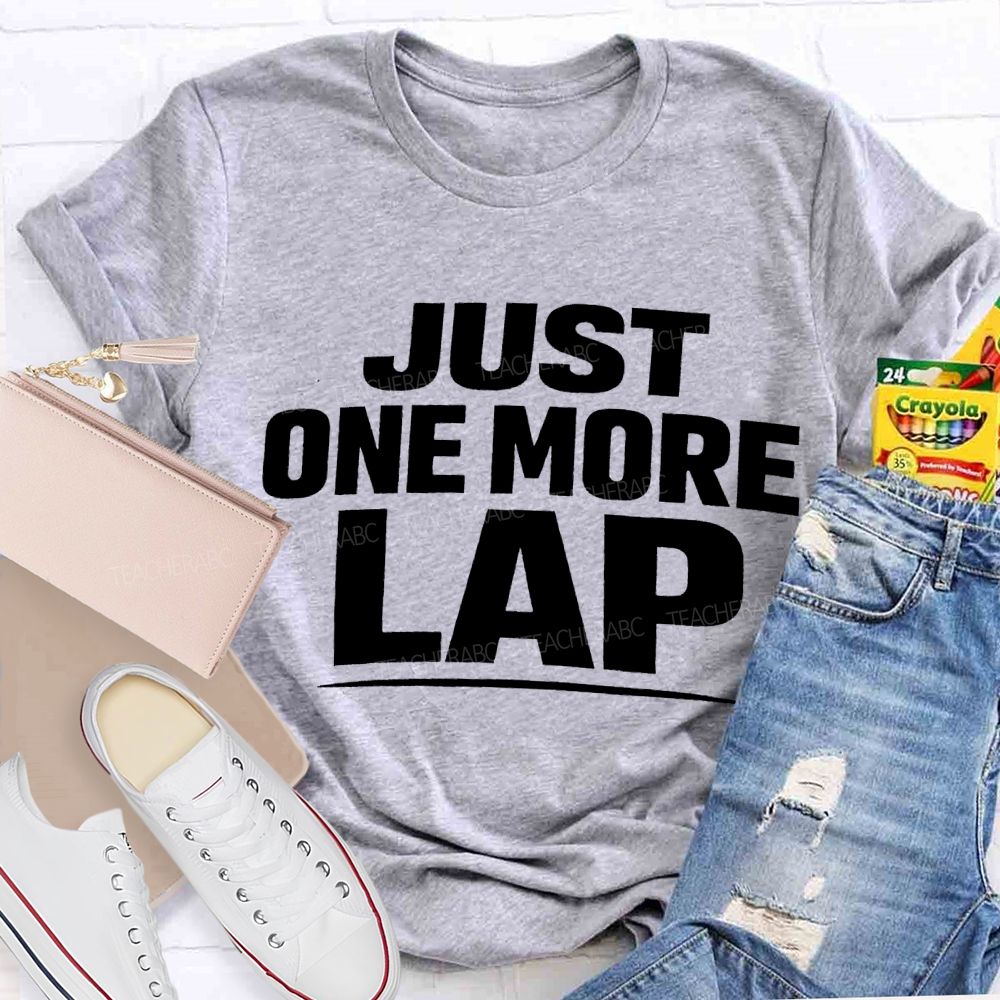 Just One More Lap Pe Teacher T-shirt