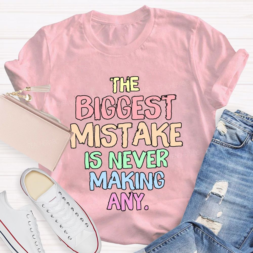 The Biggest Mistake Is Never Making Any Teacher T-shirt