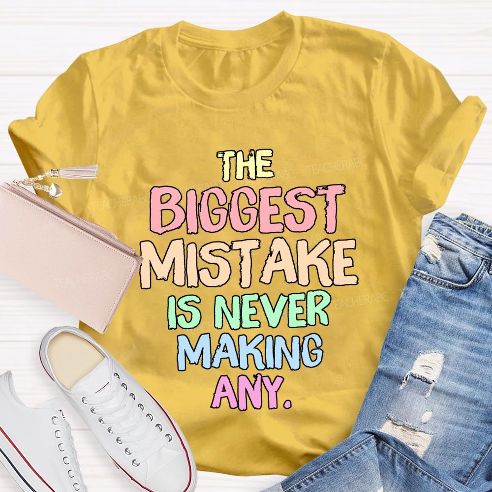 The Biggest Mistake Is Never Making Any Teacher T-shirt