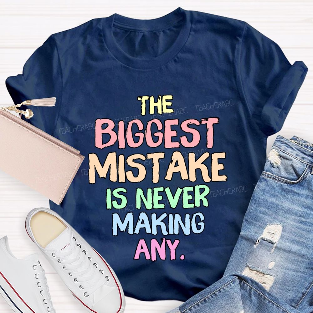 The Biggest Mistake Is Never Making Any Teacher T-shirt