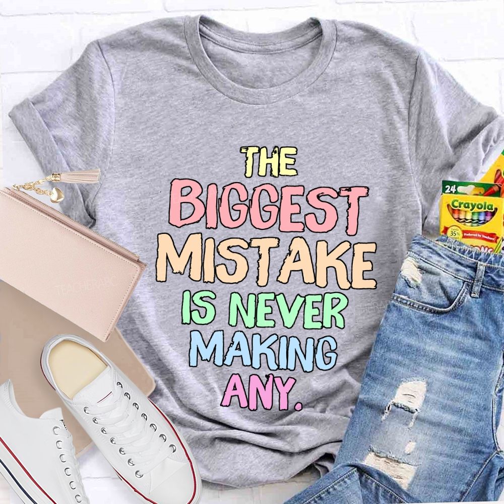 The Biggest Mistake Is Never Making Any Teacher T-shirt