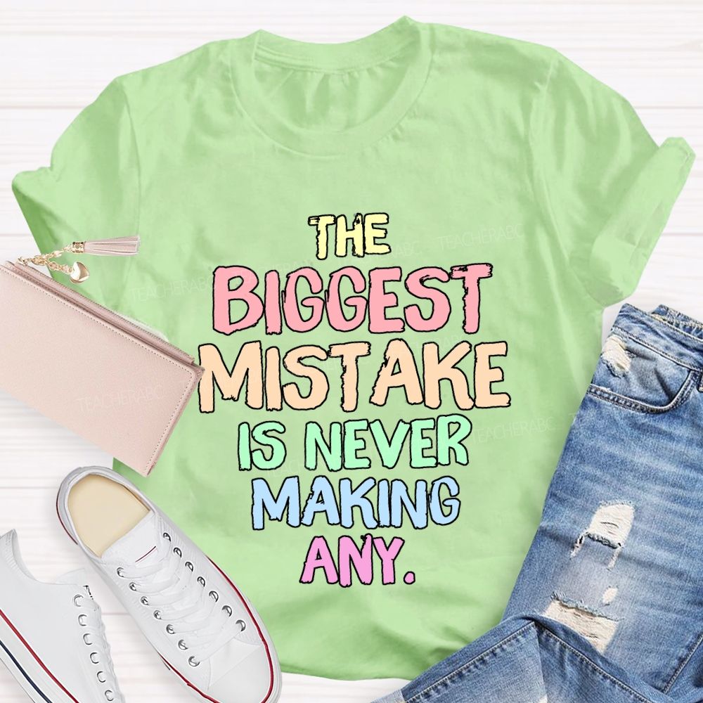 The Biggest Mistake Is Never Making Any Teacher T-shirt