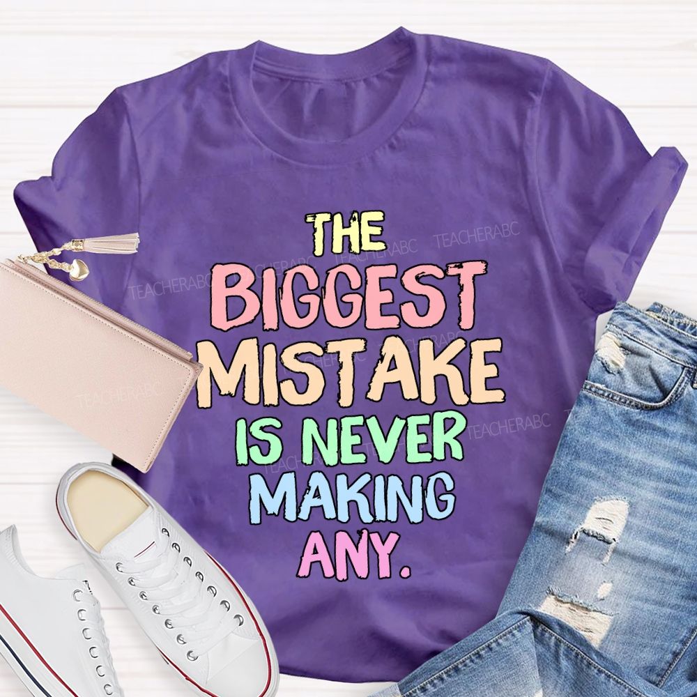 The Biggest Mistake Is Never Making Any Teacher T-shirt