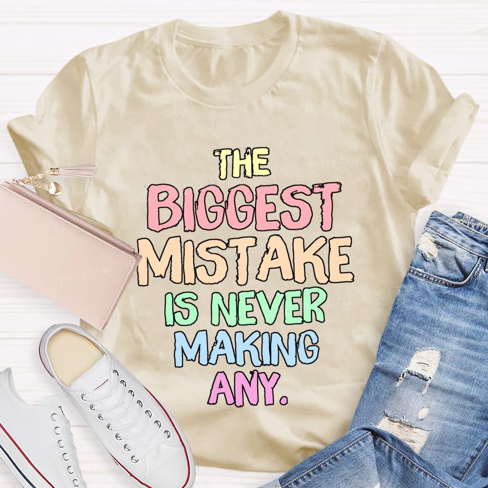 The Biggest Mistake Is Never Making Any Teacher T-shirt