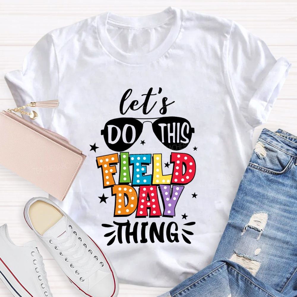 Let's Do This Field Day Thing Teacher T-shirt