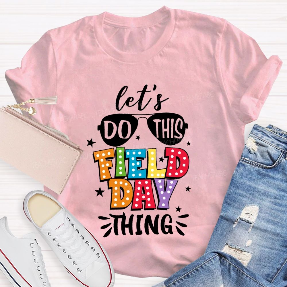 Let's Do This Field Day Thing Teacher T-shirt