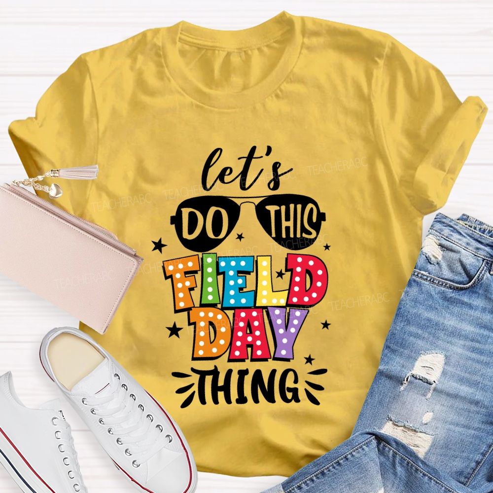 Let's Do This Field Day Thing Teacher T-shirt