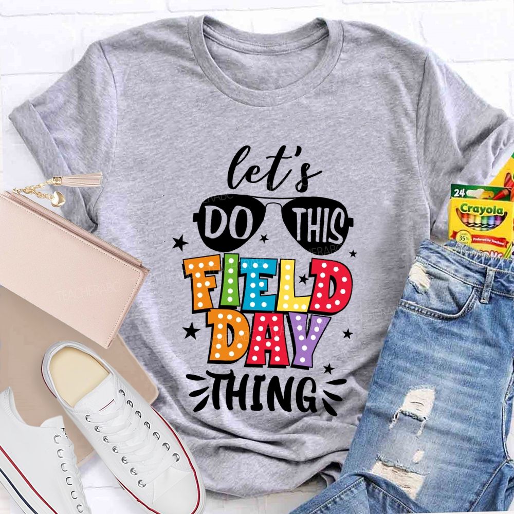 Let's Do This Field Day Thing Teacher T-shirt