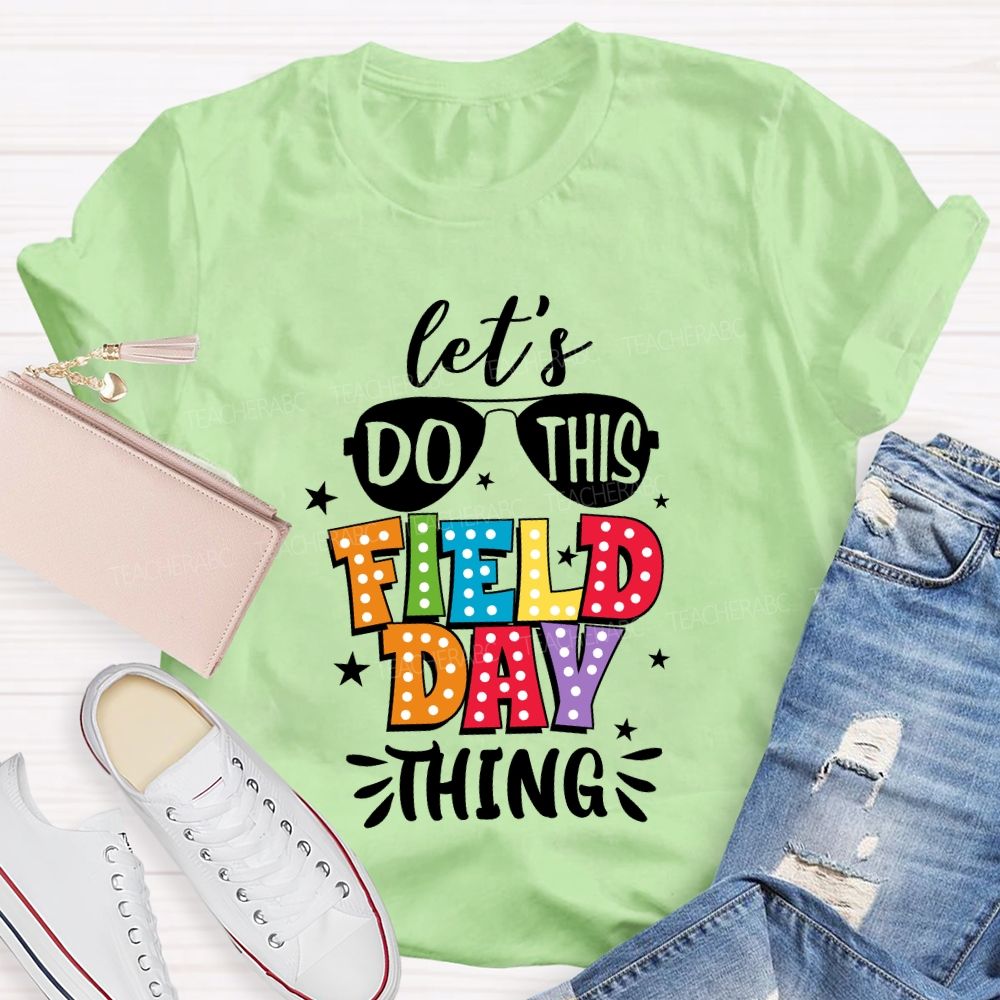 Let's Do This Field Day Thing Teacher T-shirt