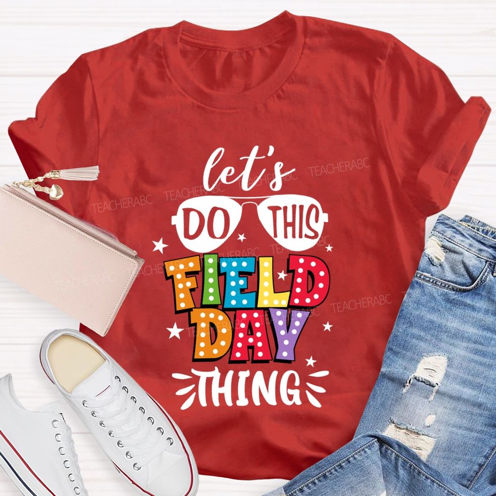 Let's Do This Field Day Thing Teacher T-shirt