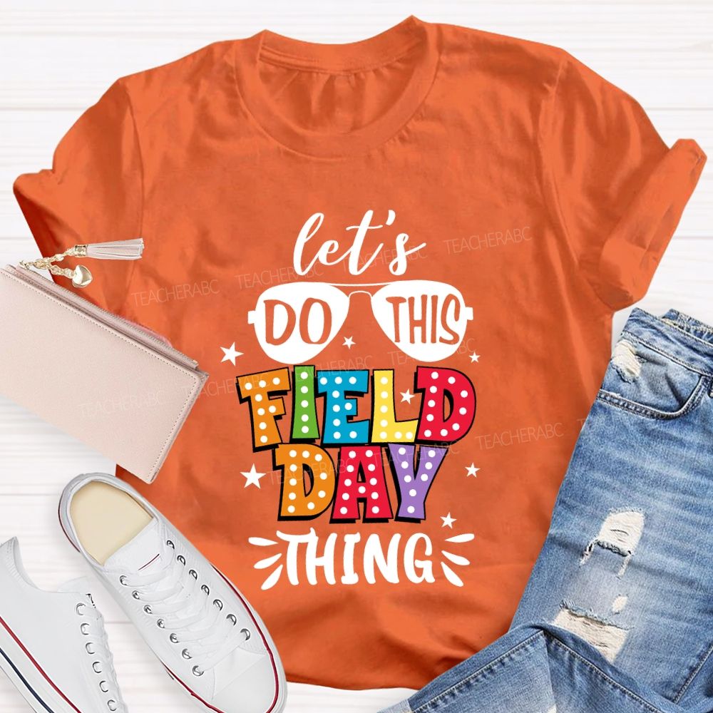 Let's Do This Field Day Thing Teacher T-shirt
